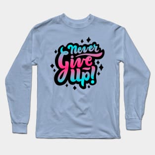 Never Give Up Long Sleeve T-Shirt